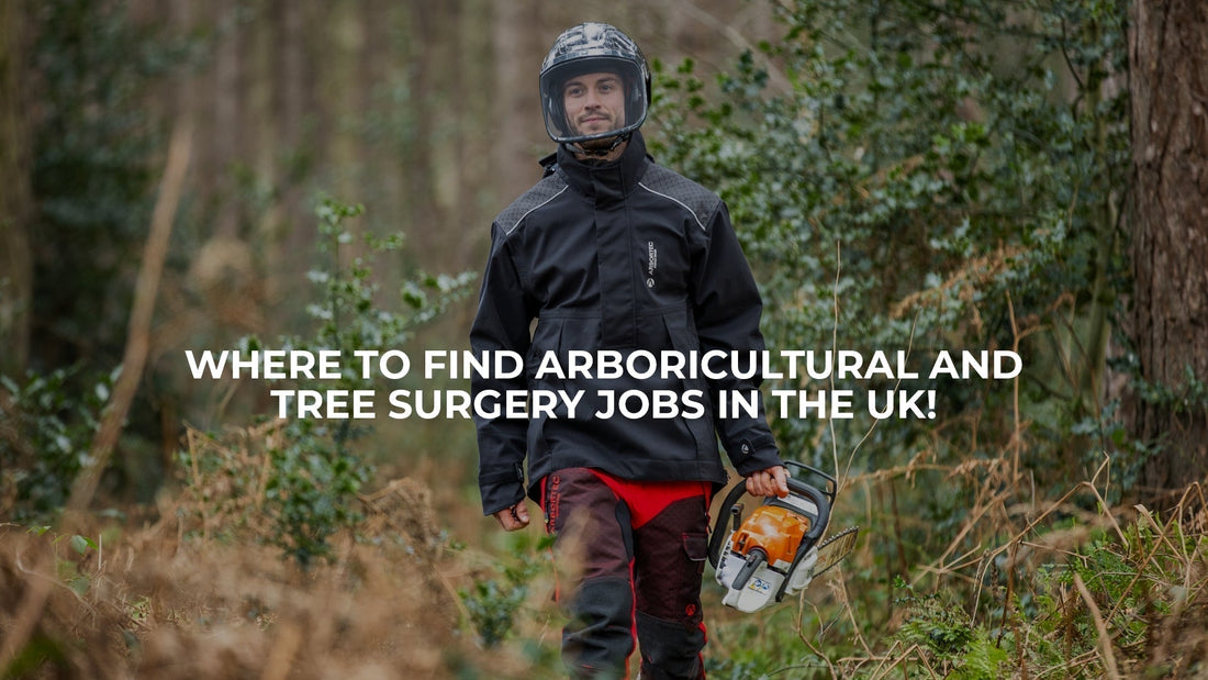 Arborist and Tree Surgery Jobs in the UK | Where to Find Opportunities - Arbortec Forestwear
