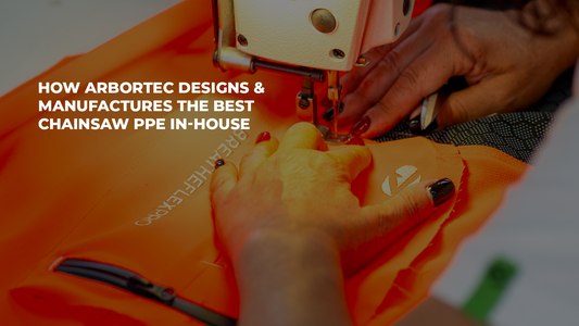 How Arbortec Designs and Manufactures the Best Chainsaw PPE In-House